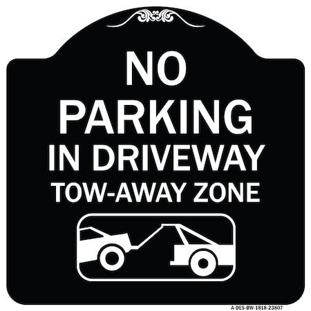 Signmission No Parking in Driveway Tow Away Zone W/ Graphic Heavy-Gauge Aluminum Sign, 18" x 18", BW-1818-23807 A-DES-BW-1818-23807